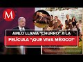 AMLO Se Lanza Contra Director Luis Estrada Por Película Que Viva México Falsea La Realidad