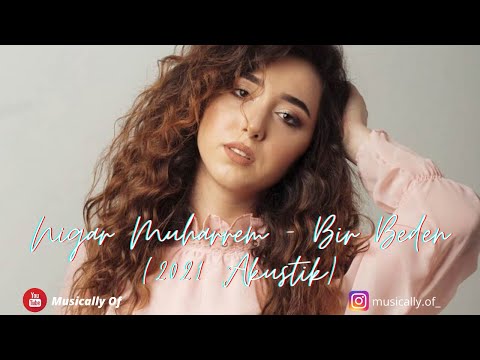 Nigar Muharrem - Bir Beden (2021 Akustik) lyrics