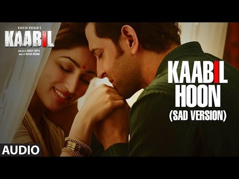 Kaabil Hoon - Sad Version Song (Audio) |  Kaabil | Hrithik Roshan, Yami Gautam | Jubin Nautiyal