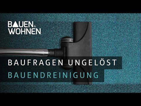Hausbau: Was man bei einer Bauendreinigung beachten sollte: BAUEN & WOHNEN
