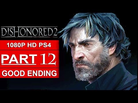 DISHONORED 2 ENDING Gameplay Walkthrough Part 12 [1080p HD PS4] GOOD ENDING - No Commentary