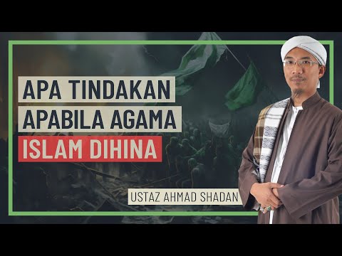 Ustaz Ahmad Shadan - Apa Tindakan Apabila Agama Islam Dihina