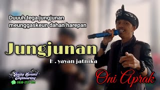 Download lagu ONI APRAK | JUNGJUNAN H.YAYAN JATNIKA versi BAJIDOR ( tega jungjunan ) lagu sunda lawas mp3