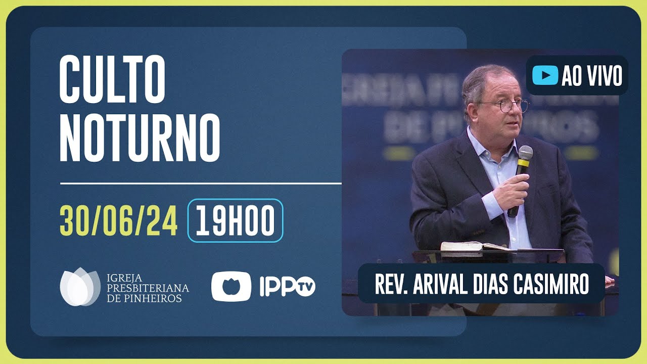 CULTO NOTURNO - 19H | Rev. Arival Dias Casimiro | Igreja Presbiteriana de Pinheiros | IPPTV