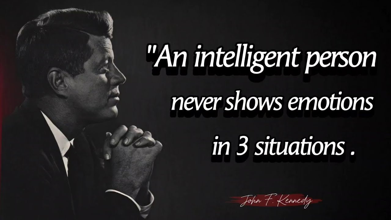 An intelligent person never shows emotions in 3 situations - John F  Kennedy Quotes About Happy Life