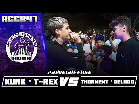 KUNK・T-REX x THORMENT・GELADO | PRIMEIRA-FASE | RCCR 47 |