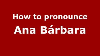 How to pronounce Ana Bárbara