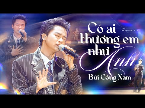 CÓ AI THƯƠNG EM NHƯ ANH - BÙI CÔNG NAM live at #RiverFlowInYouShow