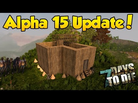 New Update Start! - 7 Days to Die [Ep. 1] - ALPHA 15 Update Series!