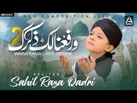 Warafana Laka Zikrak | Sahil Raza Qadri | New Naat Sharif 2026 | Part 2