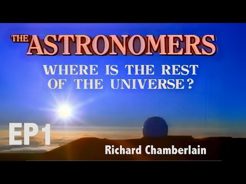 The ASTRONOMERS narrated by RICHARD CHAMBERLAIN EP1 Where is the Rest of the Universe?