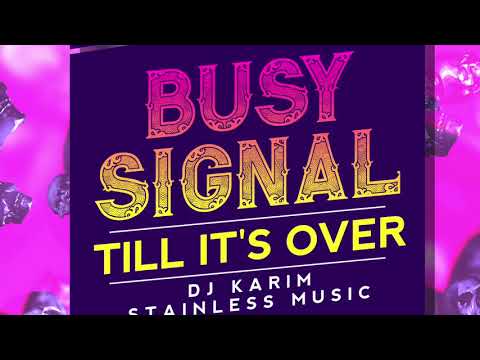 BUSY SIGNAL - TILL IT'S OVER  [STAINLESS MUSIC]