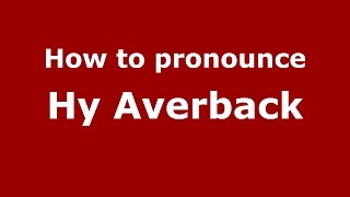 How to pronounce Hy Averback