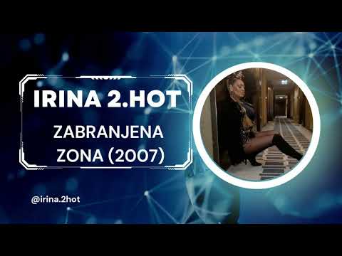 Irina 2.Hot - Zabranjena zona (Audio 2007)