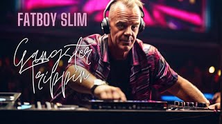 FatBoy Slim - Gangster Trippin