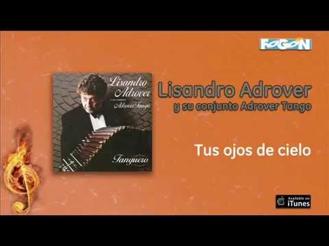 Lisandro Adrover / Tanguero - Tus ojos de cielo