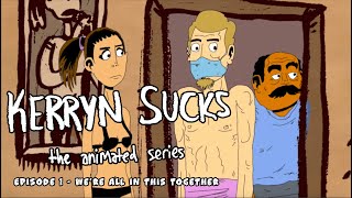 Kerryn Sucks - Episode 1  We're All in this Together