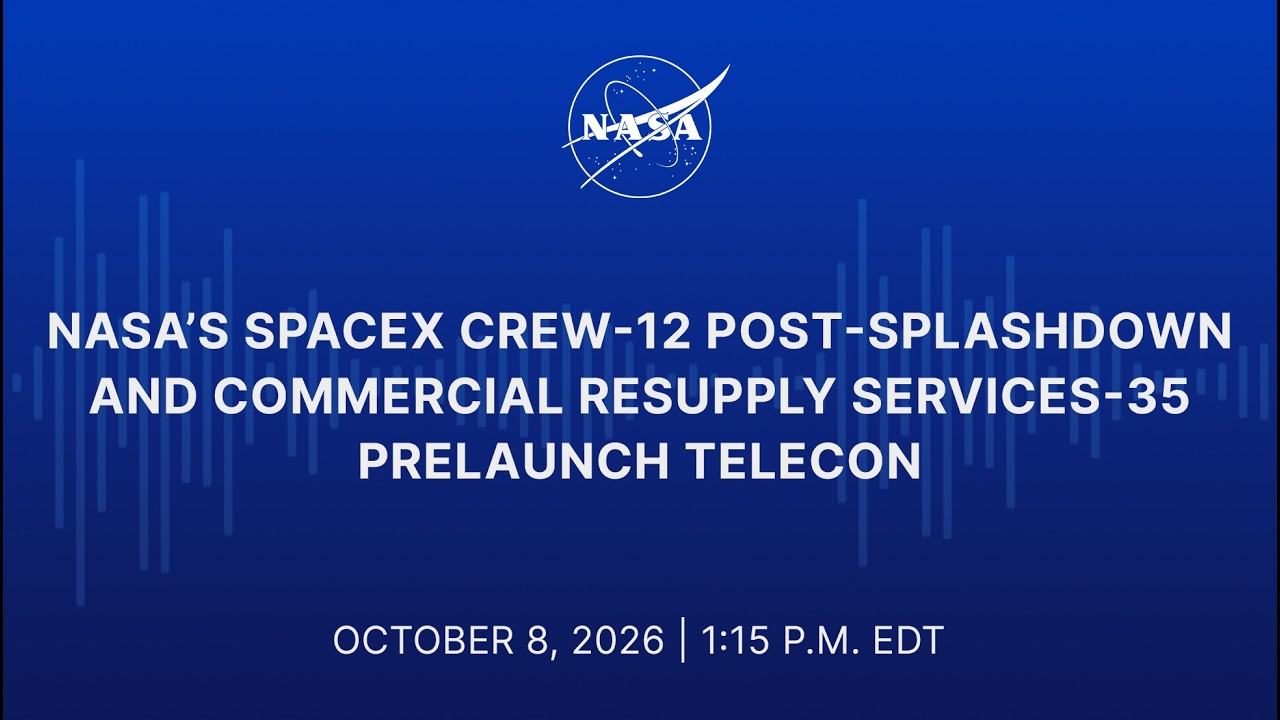NASA&rsquo;s SpaceX Crew-12 Post-Splashdown and Commercial Resupply Services-35 Prelaunch Telecon - YouTube