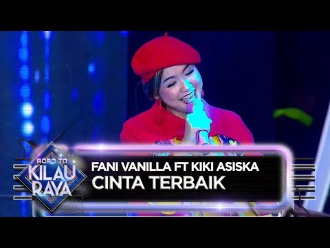 Fani Vanilla feat Kiki Asiska [CINTA TERBAIK] - Road To Kilau Raya (31/3)