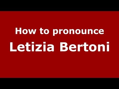 How to pronounce Letizia Bertoni (Italian/Italy)  - PronounceNames.com