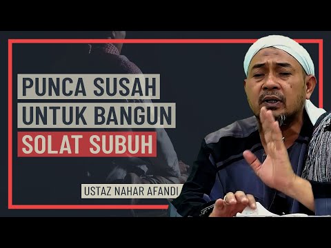 Ustaz Nahar Afandi - Punca Susah Untuk Bangun Solat Subuh