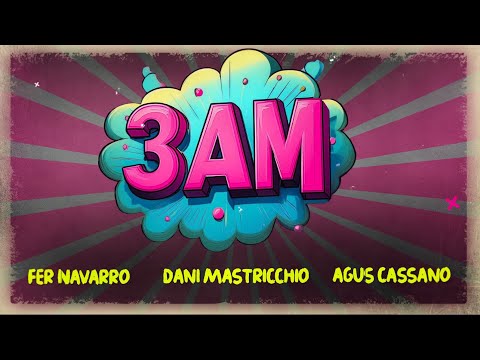 Dani Mastricchio X Fer Navarro X Agus Cassano | 3 AM