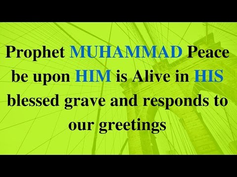 Prophet MUHAMMAD Peace be upon HIM is Alive in HIS blessed grave and responds to our greetings
