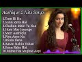 Latest Hindi Songs 2023 Aashiqui 2 Movie Songs   Aashiqui 2 Songs