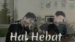 Download lagu Hal Hebat, Takkan Sia Siakan Dia || Cover By Ifan Seventeen Feat Ifan Govinda ( Lirik ). mp3 Download lagu Hal Hebat, Takkan Sia Siakan Dia || Cover By Ifan Seventeen Feat Ifan Govinda ( Lirik ). mp3