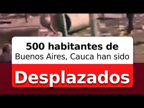 500 habitantes de Buenos Aires, Cauca, han sido desplazados.