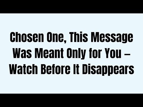 Chosen One, This Message Was Meant Only for You — Watch Before It Disappears