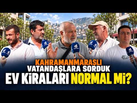 Kahramanmaraşlı vatandaşlara sorduk: Ev kiraları normal mi?