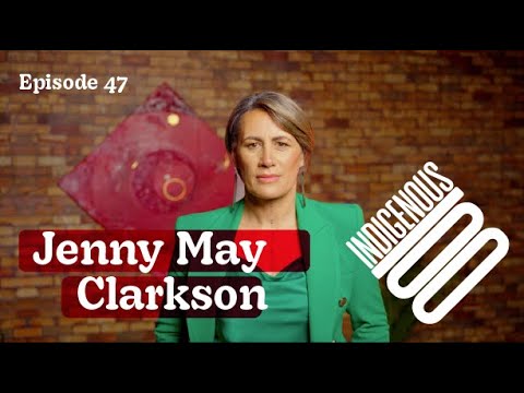 Indigenous 100 - Jenny May Clarkson - Episode 47