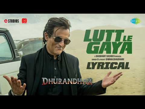 Lutt Le Gaya - Lyrical | Dhurandhar |  Ranveer Singh, Akshaye Khanna, Shashwat Sachdev, Simran C