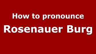 How to pronounce Rosenauer Burg
