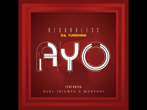 Regardless Da YungKing   AYO ft Nuel Triumph & Morphat
