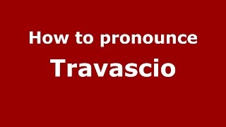 How to pronounce Travascio