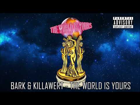 Bark X KillaWert - The World Is Yours