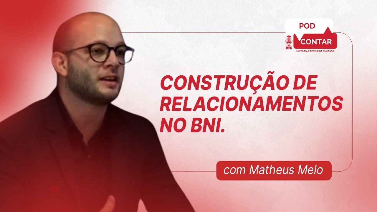 Construção de relacionamentos no BNI com Matheus Melo – PodContar #Ep38
