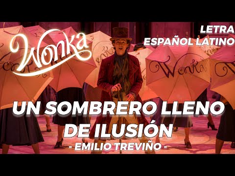 Un Sombrero Lleno De Ilusión - Emilio Treviño (Wonka 2023) // LETRA ESPAÑOL LATINO