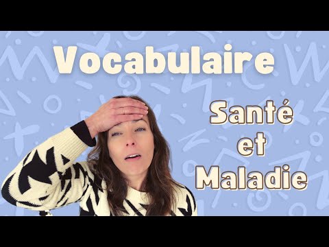 Les MOTS à Connaître Pour Parler De SANTÉ (et de MALADIE) En Français