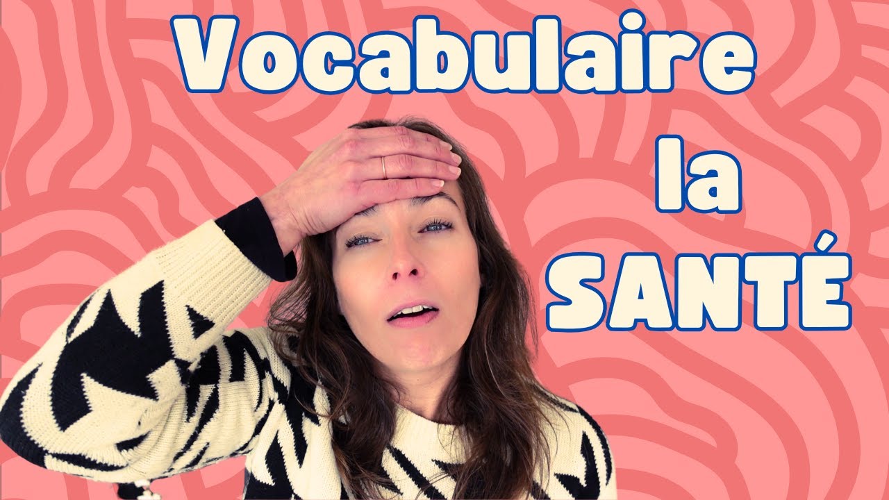 Les MOTS à Connaître Pour Parler De SANTÉ (et de MALADIE) En Français