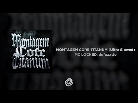 MC LOCKED, dufuzatto - MONTAGEM CORE TITANUM (Ultra Slowed)