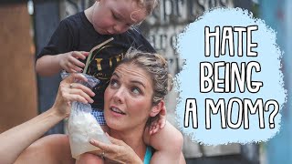 I Hate Being a Mom – For Real