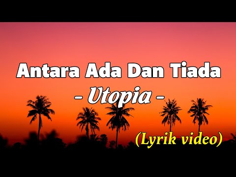 Antara Ada Dan Tiada - Utopia ( lyrik video)
