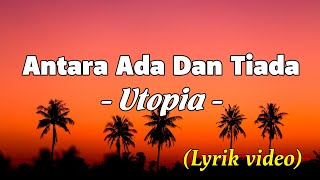 Download lagu Antara Ada Dan Tiada - Utopia ( lyrik video) mp3 Download lagu Antara Ada Dan Tiada - Utopia ( lyrik video) mp3