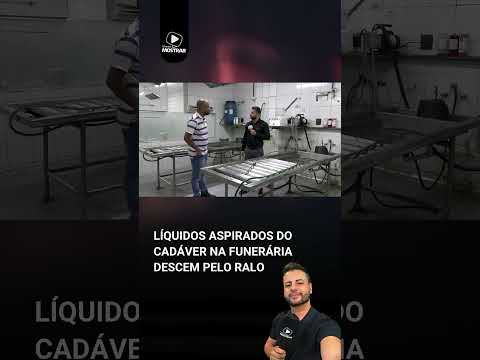 LÍQUIDOS DO CADÁVER NA FUNERÁRIA DESCEM PELO RALO
