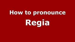How to pronounce Regia