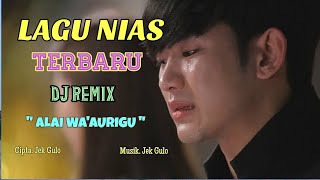 Download lagu LAGU NIAS TERBARU - ALAI WA'AURIGU -  DJ REMIX -  CIPTA - JEK GULO mp3