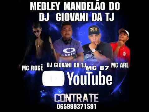 Medley Mandelão  do Dj Giovani da TJ part. MC rogê, mc b7 mc arl .